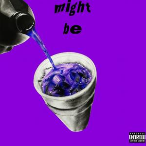 Might Be (Explicit)