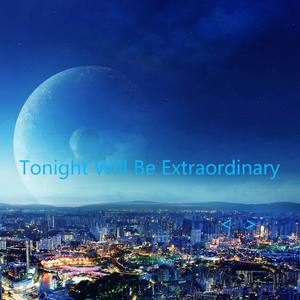 Tonight Will Be Extraordinary