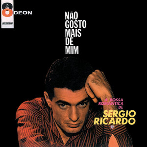 Não Gosto Mais De Mim: A Bossa Romântica De Sergio Ricardo