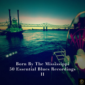 Born By the Mississippi, 50 Essential Blues Recordings Vol. 2