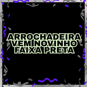 ARROCHADEIRA, VEM NOVINHO FAIXA PRETA (Explicit)