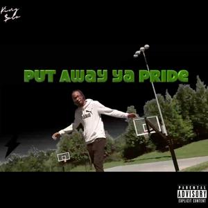 Put Away Ya Pride (Explicit)