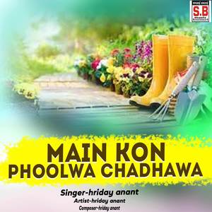 Main Kon Phoolwa Chadhawa