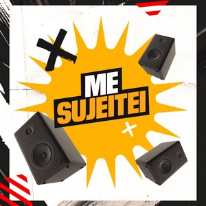 Me Sujeitei (Explicit)