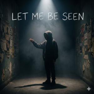 Let Me Be Seen