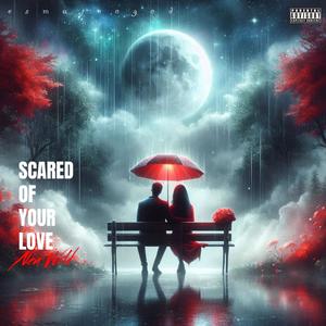 Scared of Your Love (Explicit)