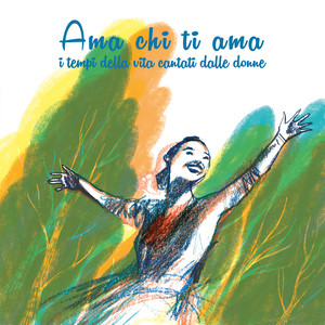 Ama chi ti ama - I tempi della vita cantati dalle donne