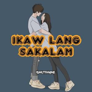 Ikaw Lang Sakalam(feat. Ismutrhyme)