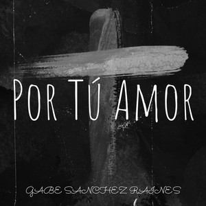 Gabe Sánchez Raines - Por Tú Amor