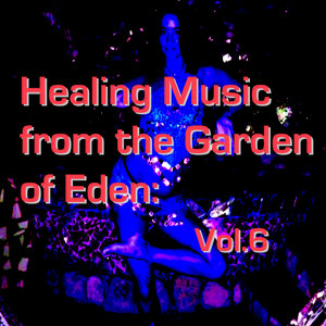 Healing Music from the Garden of Eden: Vol.6