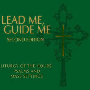 Lead Me, Guide Me, Second Edition — Liturgy of the Hours, Psalms, and Mass Settings