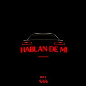 GOL2 (HABLAN DE MI) (Explicit)