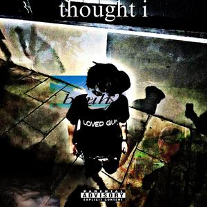 thought i (Explicit)