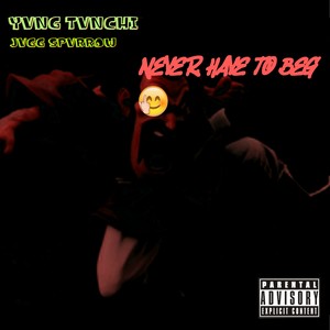 Never Have to Beg (Explicit)