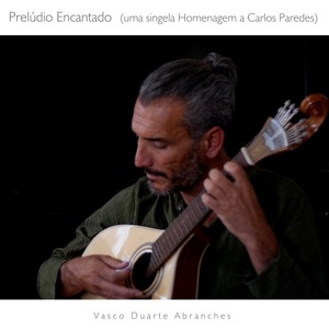 Prelúdio Encantado (uma singela Homenagem a Carlos Paredes)