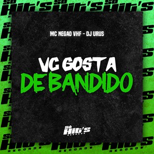 Vc Gosta de Bandido (Explicit)