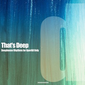 That's Deep (Deephouse Rhythms for Aperitif Only)