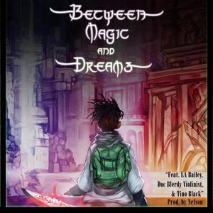 Between Magic and Dreams(feat. LA Bailey, Doc Blerdy Violinist & TINO BLACK)