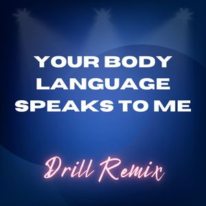 Your Body Language Speaks to Me (Drill Remix|Explicit)