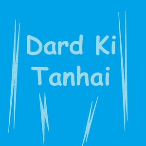 Dard Ki Tanhai