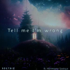 Tell me I'm wrong (feat. hermione saskiya)