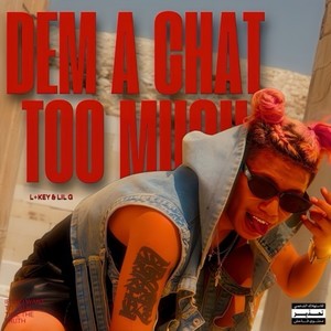 Dem a Chat Too Much (Explicit)
