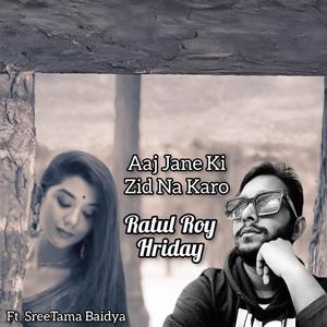 Aaj Jaane Ki Zid Na Karo (feat. SreeTama Baidya) (The RRH Version)