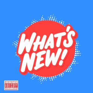 WHAT’S NEW (Explicit)