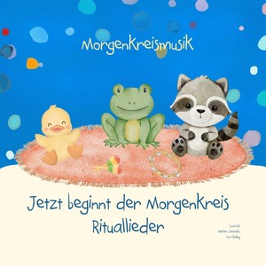 Jetzt beginnt der Morgenkreis - Rituallieder