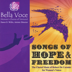 Songs of Hope and Freedom: The Choral Music of Robert De Cormier for Women's Voices