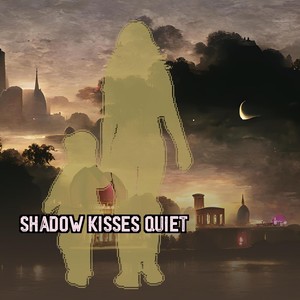 Shadow Kisses Quiet