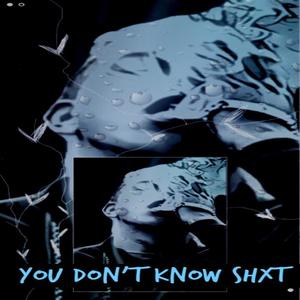 You Dont Know Shxt (Explicit)