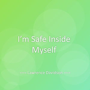 I’m Safe Inside Myself