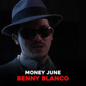 benny blanco (money june) [Explicit]