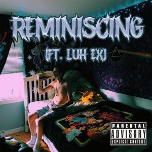 reminiscing (feat. Luh Ex) [Explicit]