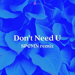 Don't Need U (SPCMN Remix|Explicit)