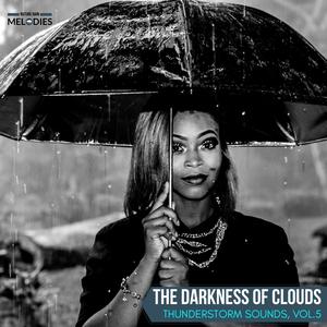 The Darkness of Clouds - Thunderstorm Sounds, Vol.5