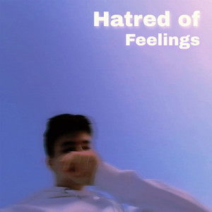 Hatred of Feelings (Explicit)