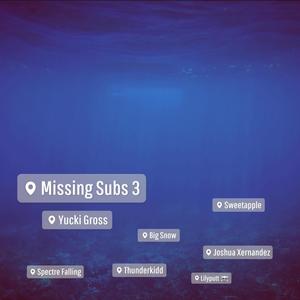 Missing Subs 3 (feat. Lilyputt, Spectre Falling, Sweetapple, Joshua Xernandez, Big Snow & Thunderkidd) [Explicit]