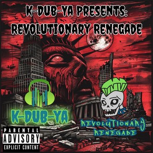 K-Dub-Ya Presents: Revolutionary Renegade (Explicit)