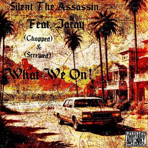 What We On! (Chopped & Screwed) (feat. Jaray) (Explicit)