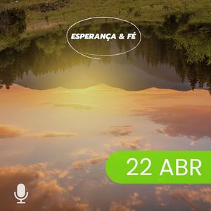 Esperança & Fé 22/Abr