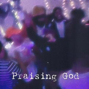 Praising God (feat. Deezypimpin)