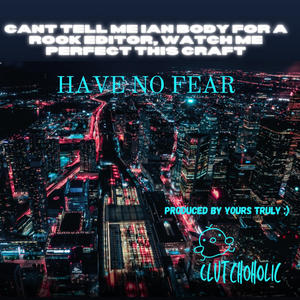 Have No Fear (Rough Edition) [Explicit]