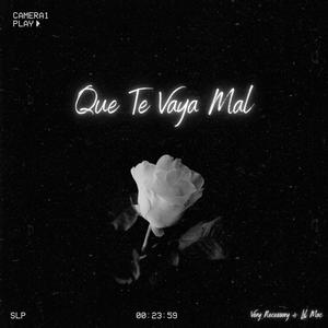 Que Te Vaya Mal (feat. Lil Mac917) [Explicit]