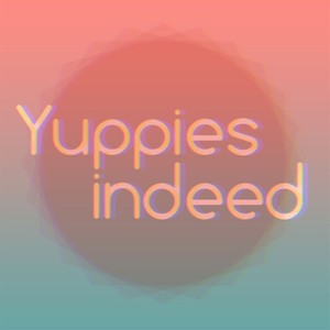 Yuppies Indeed