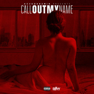 Call out My Name (Explicit)