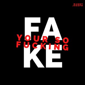 Your So ****ing Fake (Explicit)