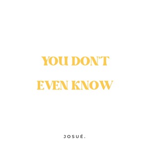 You Don't Even Know (Explicit)