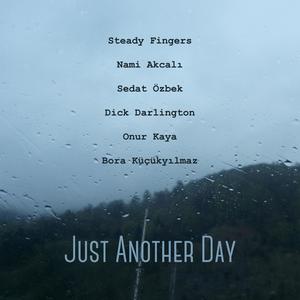 Just Another Day(feat. Nami Akcalı, Sedat Özbek, Dick Darlington, Onur Kaya & Bora Küçükyılmaz)